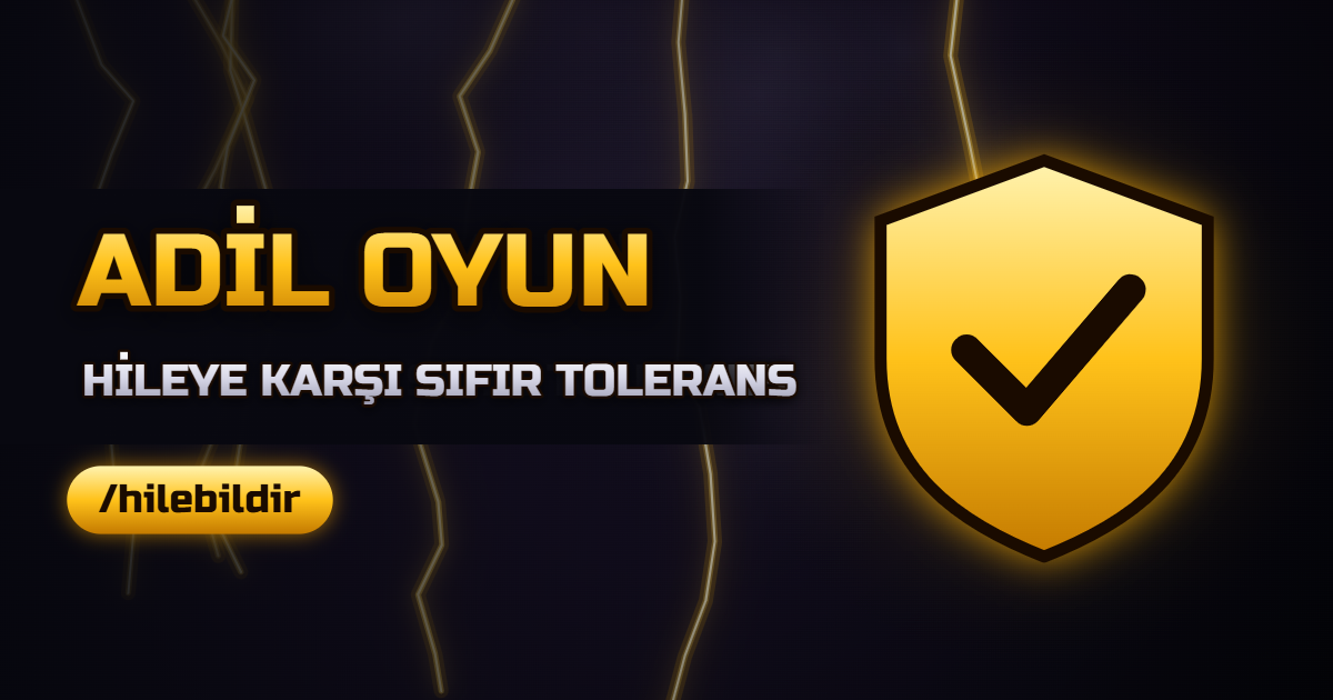 Adil Oyun Politikamız: Hileye Sıfır Tolerans